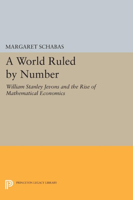 数字统治的世界：威廉·斯坦利·杰文斯与数理经济学的兴起 玛格丽特·施阿巴斯 (英文电子书)